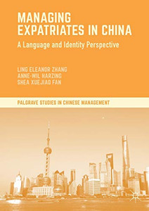 Managing Expatriates in China: A Language and Identity Perspective (Palgrave Studies in Chinese Management) Managing Expatriates in China: A Language and Identity Perspective (Palgrave Studies in Chinese Management)