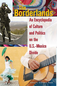 The Borderlands: An Encyclopedia of Culture and Politics on the U.S.-Mexico Divide