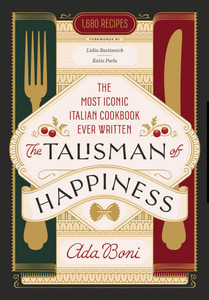 The Talisman of Happiness: The Most Iconic Italian Cookbook Ever Written