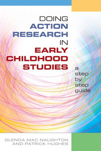 Doing action research in early childhood studies: A step by step guide