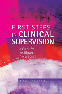 First Steps in Clinical Supervision: A Guide for Healthcare Professionals