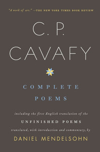 Complete Poems of C. P. Cavafy: Including the First English Translation of the Unfinished Poems