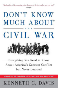 Don't Know Much About(r) the Civil War: Everything You Need to Know about America's Greatest Conflict But Never Learned