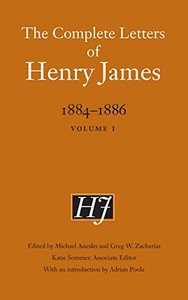 The Complete Letters of Henry James, 18841886: Volume 1 The Complete Letters of Henry James, 18841886: Volume 1