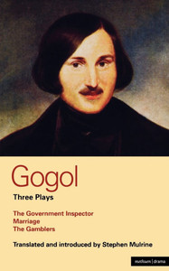 Gogol: Three Plays: The Government Inspector, Marriage, and the Gamblers