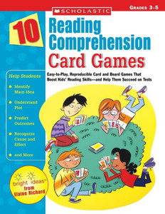 10 Reading Comprehension Card Games: Easy-To-Play, Reproducible Card and Board Games That Boost Kids' Reading Skills--And Help Them Succeed on Tests