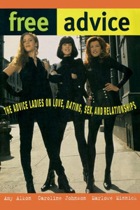 Free Advice: The Advice Ladies on Love, Dating, Sex, and Relationships