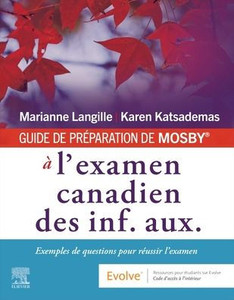 Guide de PrÃ©paration de Mosby(r) Ã€ l'Examen Canadien Des Inf. Aux.: Exemples de Questions Pour RÃ©ussir l'Examen