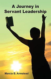 A Journey in Servant Leadership A Journey in Servant Leadership