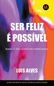 Ser Feliz É Possível: Rumo À Felicidade Incondicional (Portuguese Edition) Ser Feliz É Possível: Rumo À Felicidade Incondicional (Portuguese Edition)