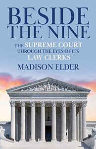 Beside the Nine: The Supreme Court through the Eyes of its Law Clerks