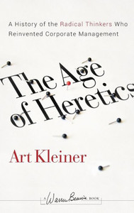 The Age of Heretics: A History of the Radical Thinkers Who Reinvented Corporate Management