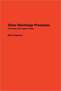 Glow Discharge Processes: Sputtering and Plasma Etching