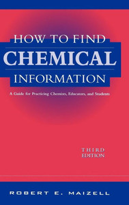 How to Find Chemical Information: A Guide for Practicing Chemists, Educators, and Students