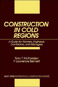 Construction in Cold Regions: A Guide for Planners, Engineers, Contractors, and Managers