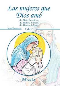 Las Mujeres Que Dios Amó: -La Mujer Samaritana -La Historia De Marta -La Historia De Maria (Spanish Edition) Las Mujeres Que Dios Amó: -La Mujer Samaritana -La Historia De Marta -La Historia De Maria (Spanish Edition)