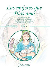 Las Mujeres Que Dios Amó: -La Historia De Ana -La Historia De Nohemí -La Historia De La Reina Ester -La Historia De Jocabed (Spanish Edition) Las Mujeres Que Dios Amó: -La Historia De Ana -La Historia De Nohemí -La Historia De La Reina Ester -La Historia De Jocabed (Spanish Edition)
