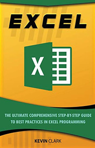 Excel: The Ultimate Comprehensive Step-By-Step Guide to the Basics of Excel Programming (1) Excel: The Ultimate Comprehensive Step-By-Step Guide to the Basics of Excel Programming (1)