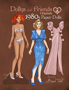 Dollys and Friends Originals 1980s Paper Dolls: Vintage Fashion Dress Up Paper Doll Collection with Iconic Eighties Retro Looks