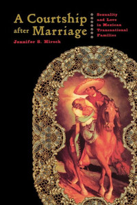 A Courtship After Marriage: Sexuality and Love in Mexican Transnational Families