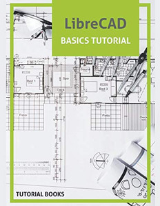 LibreCAD Basics Tutorial LibreCAD Basics Tutorial