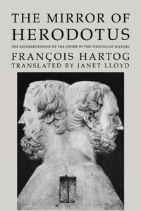 The Mirror of Herodotus: The Representation of the Other in the Writing of History Volume 5