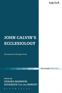 John Calvin's Ecclesiology: Ecumenical Perspectives