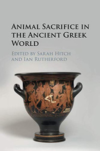 Animal Sacrifice in the Ancient Greek World Animal Sacrifice in the Ancient Greek World