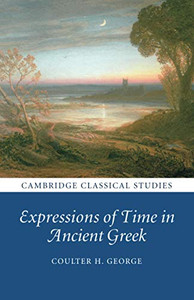 Expressions of Time in Ancient Greek (Cambridge Classical Studies)