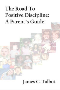 The Road To Positive Discipline: A Parent's Guide