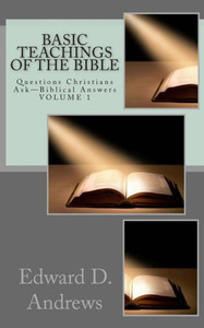 Basic Teachings of the Bible: Questions Christians Ask - Biblical Answers