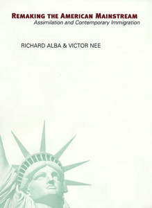 Remaking the American Mainstream: Assimilation and Contemporary Immigration