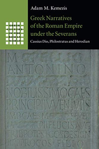 Greek Narratives of the Roman Empire under the Severans (Greek Culture in the Roman World) Greek Narratives of the Roman Empire under the Severans (Greek Culture in the Roman World)