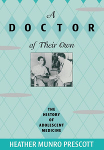 A Doctor of Their Own: The History of Adolescent Medicine