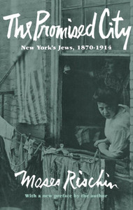 The Promised City: New York's Jews, 1870-1914, Revised Edition