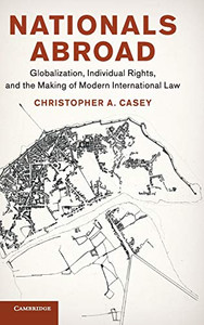 Nationals Abroad: Globalization, Individual Rights, and the Making of Modern International Law (Human Rights in History) Nationals Abroad: Globalization, Individual Rights, and the Making of Modern International Law (Human Rights in History)