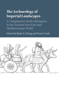 The Archaeology of Imperial Landscapes: A Comparative Study of Empires in the Ancient Near East and Mediterranean World The Archaeology of Imperial Landscapes: A Comparative Study of Empires in the Ancient Near East and Mediterranean World