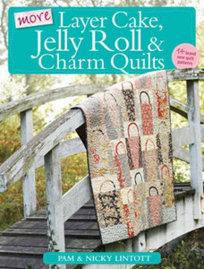 More Layer Cake, Jelly Roll & Charm Quilts