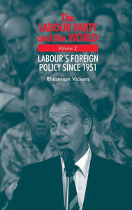 The Labour Party and the World, Volume 2: Labour's Foreign Policy Since 1951