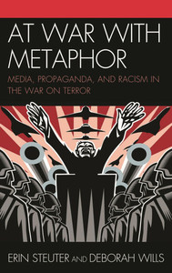 At War with Metaphor: Media, Propaganda, and Racism in the War on Terror