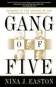 Gang of Five: Leaders at the Center of the Conservative Ascendancy