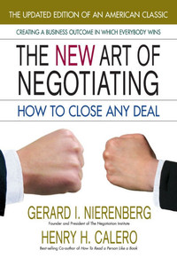 The New Art of Negotiating: How to Close Any Deal