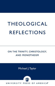 Theological Reflections: On the Trinity, Christology, and Monotheism