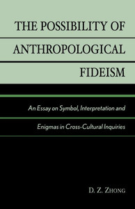 Possibility of Anthropological Fideism: An Essay on Symbol, Interpretation and Enigmas in Cross-Cultural Inquiries