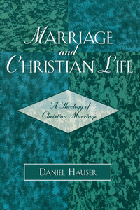 Marriage and Christian Life: A Theology of Christian Marriage