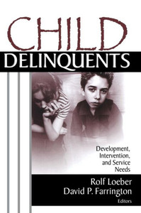 Child Delinquents: Development, Intervention, and Service Needs