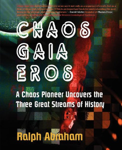 Chaos, Gaia, Eros: A Chaos Pioneer Uncovers the Three Great Streams of History Chaos, Gaia, Eros: A Chaos Pioneer Uncovers the Three Great Streams of History