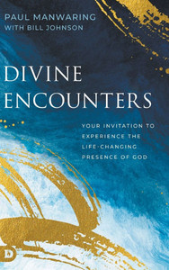 Divine Encounters: Your Invitation to Experience the Life-Changing Presence of God