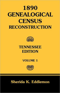 1890 Genealogical Census Reconstruction: Tennessee, Volume 1
