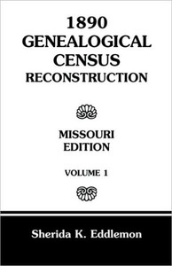 1890 Genealogical Census Reconstruction: Missouri, Volume 1